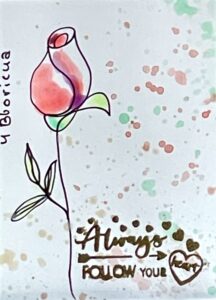 One line drawing, pink rose ATC artist trading card with the text: Always follow your heart / ARTIST: Yolanda Barreto / YB Boricua Art LLC / Boricua Art